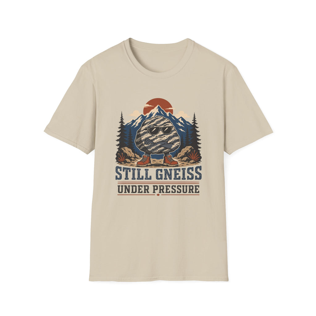 Still Gneiss Under Pressure T-Shirt
