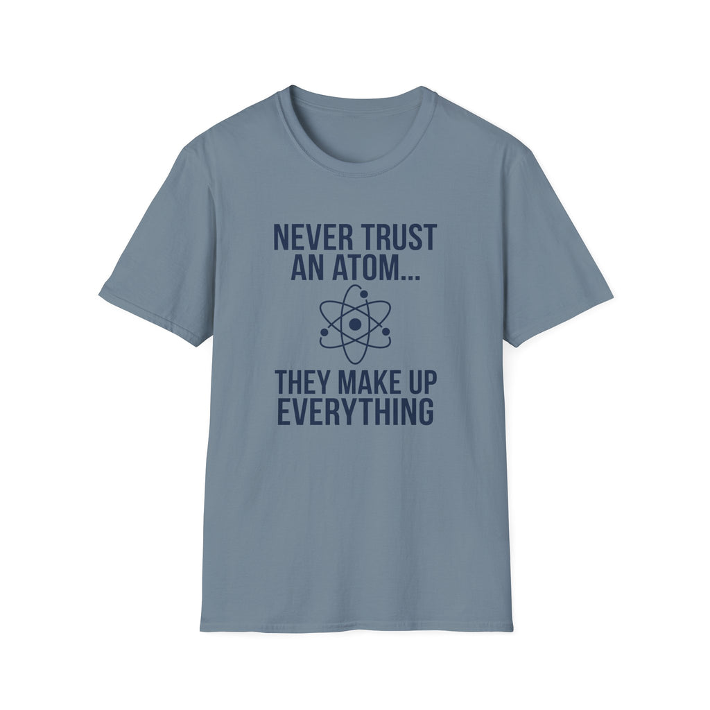 Never Trust An Atom T-Shirt