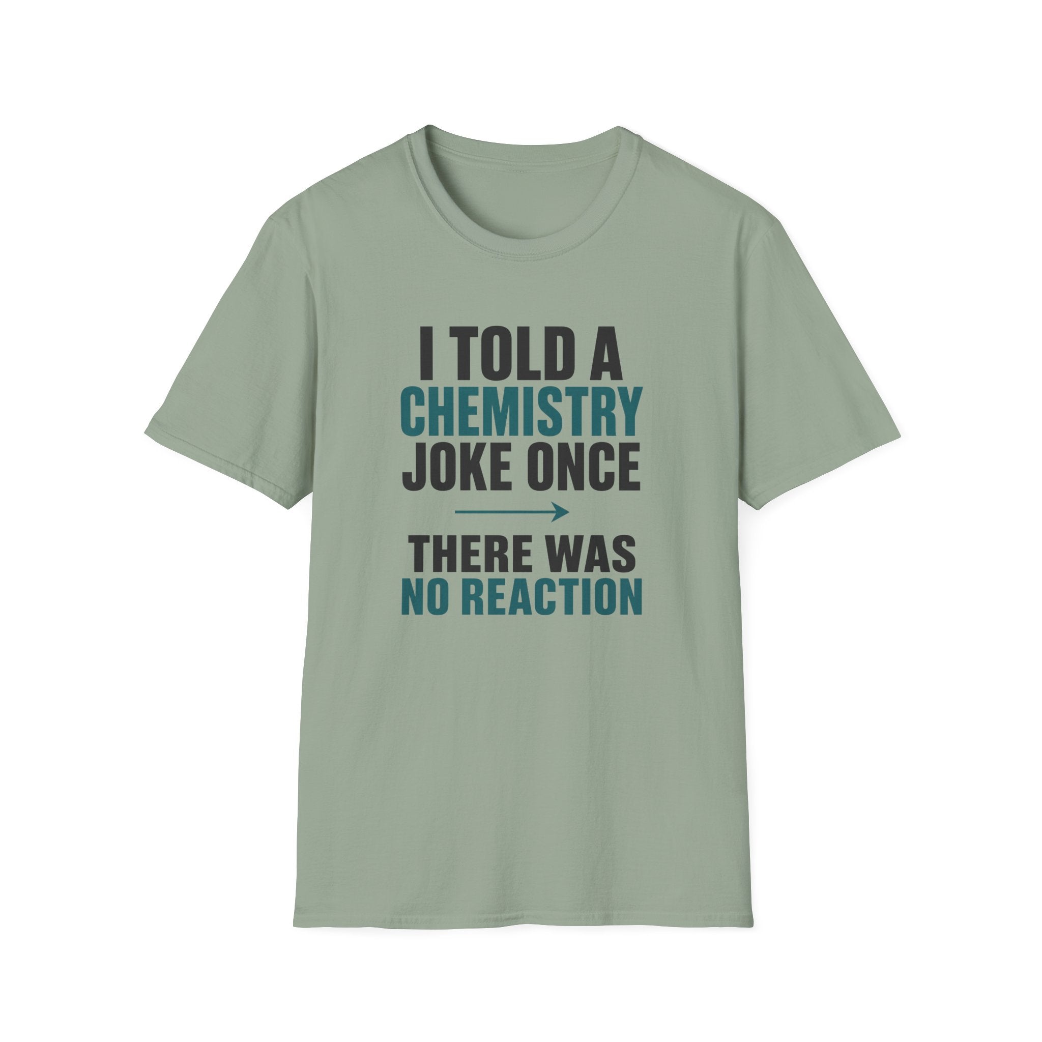 I Told A Chemistry Joke Once T-Shirt