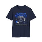 Quantum Mechanics Is Easy T-Shirt