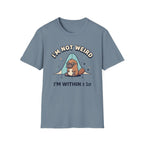 I'm Not Weird T-Shirt