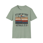 It's Not My Fault T-Shirt