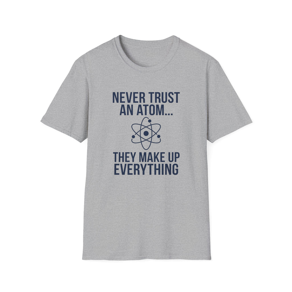 Never Trust An Atom T-Shirt