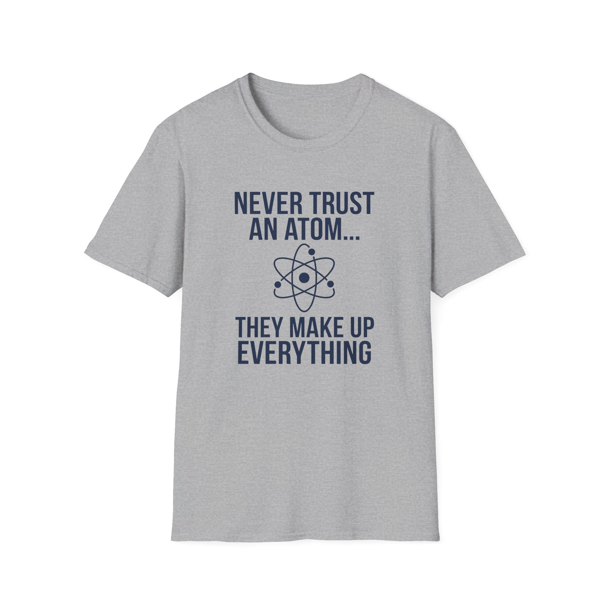 Never Trust An Atom T-Shirt