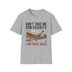 Don't Take Me For Granite T-Shirt