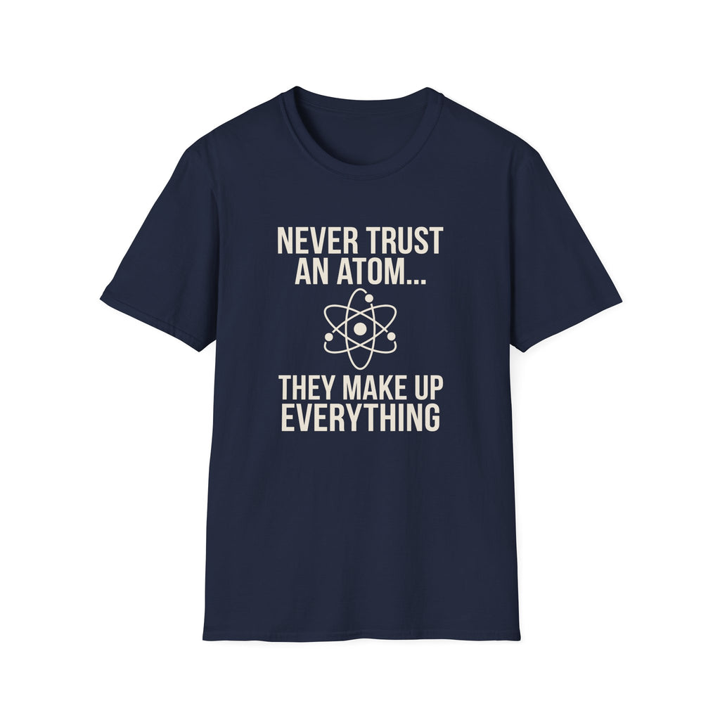 Never Trust An Atom T-Shirt