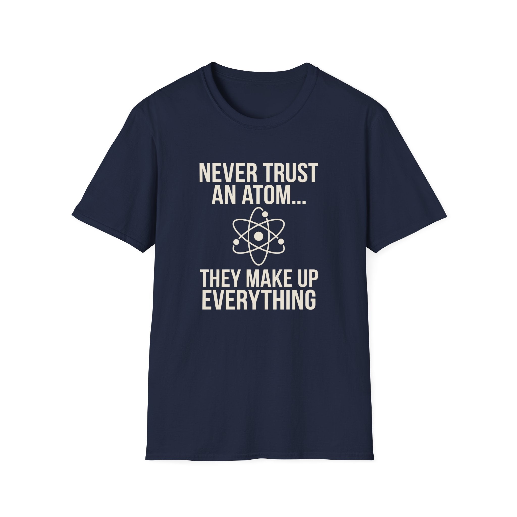 Never Trust An Atom T-Shirt