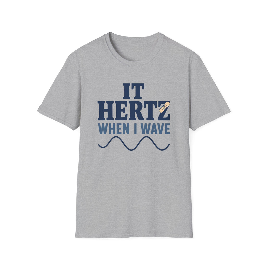 It Hertz When I Wave T-Shirt