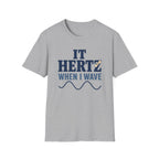 It Hertz When I Wave T-Shirt