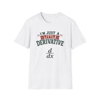 I'm Just A Little Derivative T-Shirt