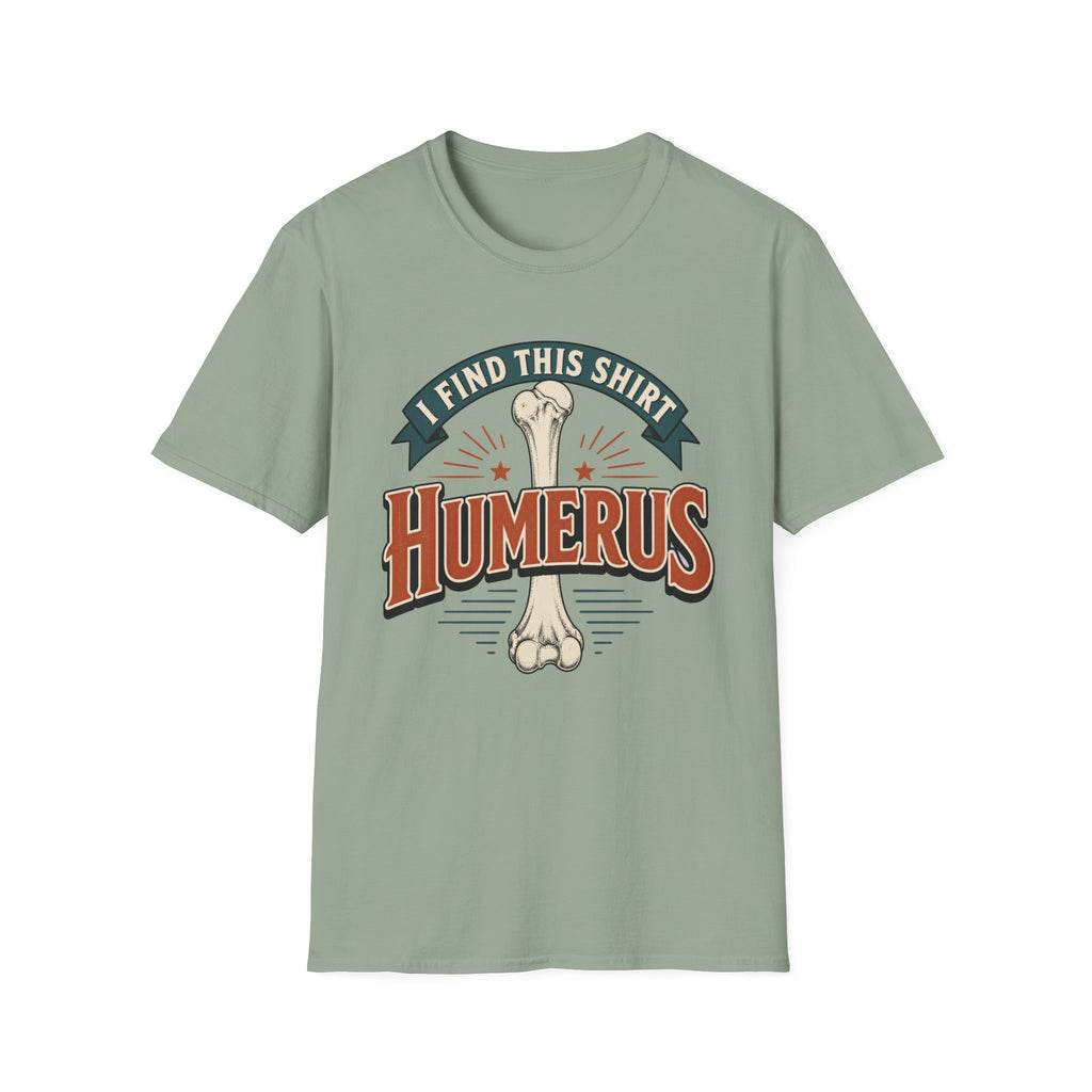 I Find This Shirt Humerus T-Shirt