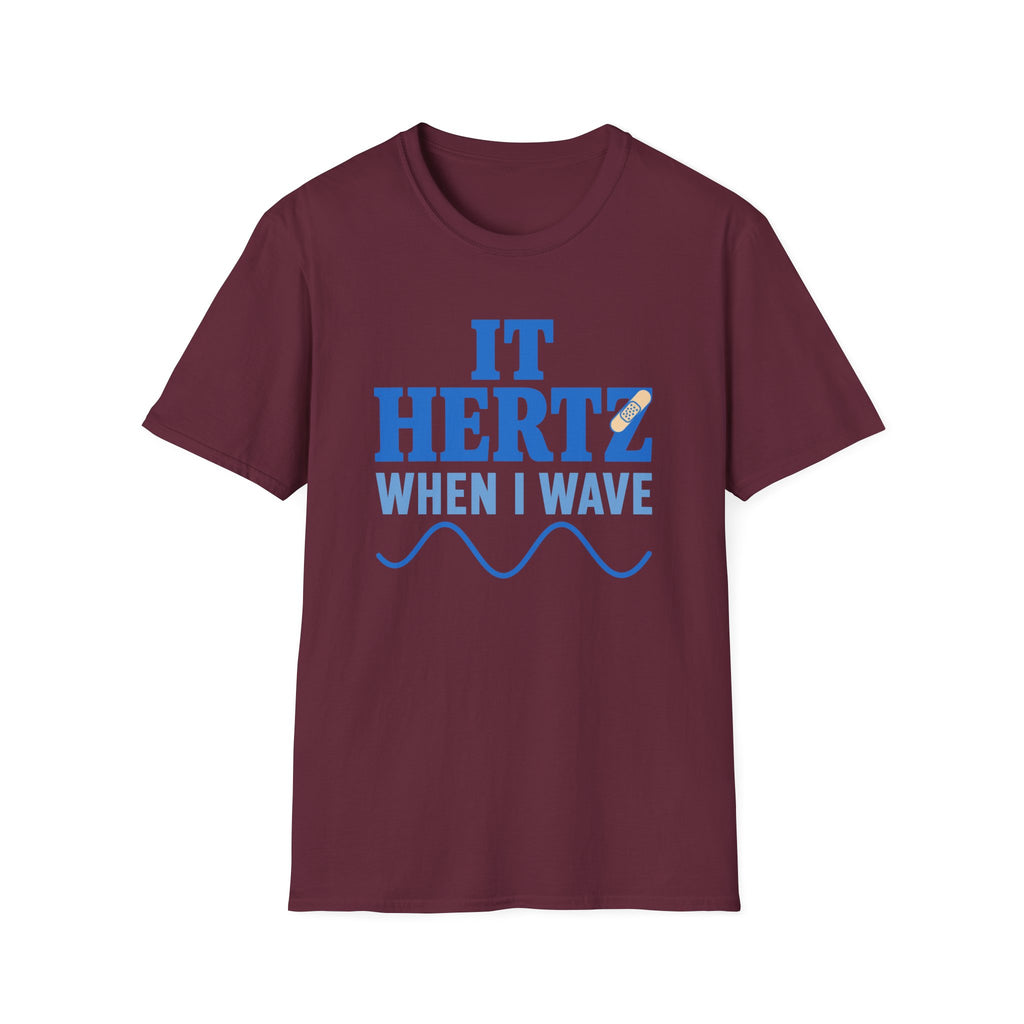 It Hertz When I Wave T-Shirt