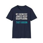 My Chemistry Jokes Keep Disappearing T-Shirt