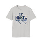 It Hertz When I Wave T-Shirt