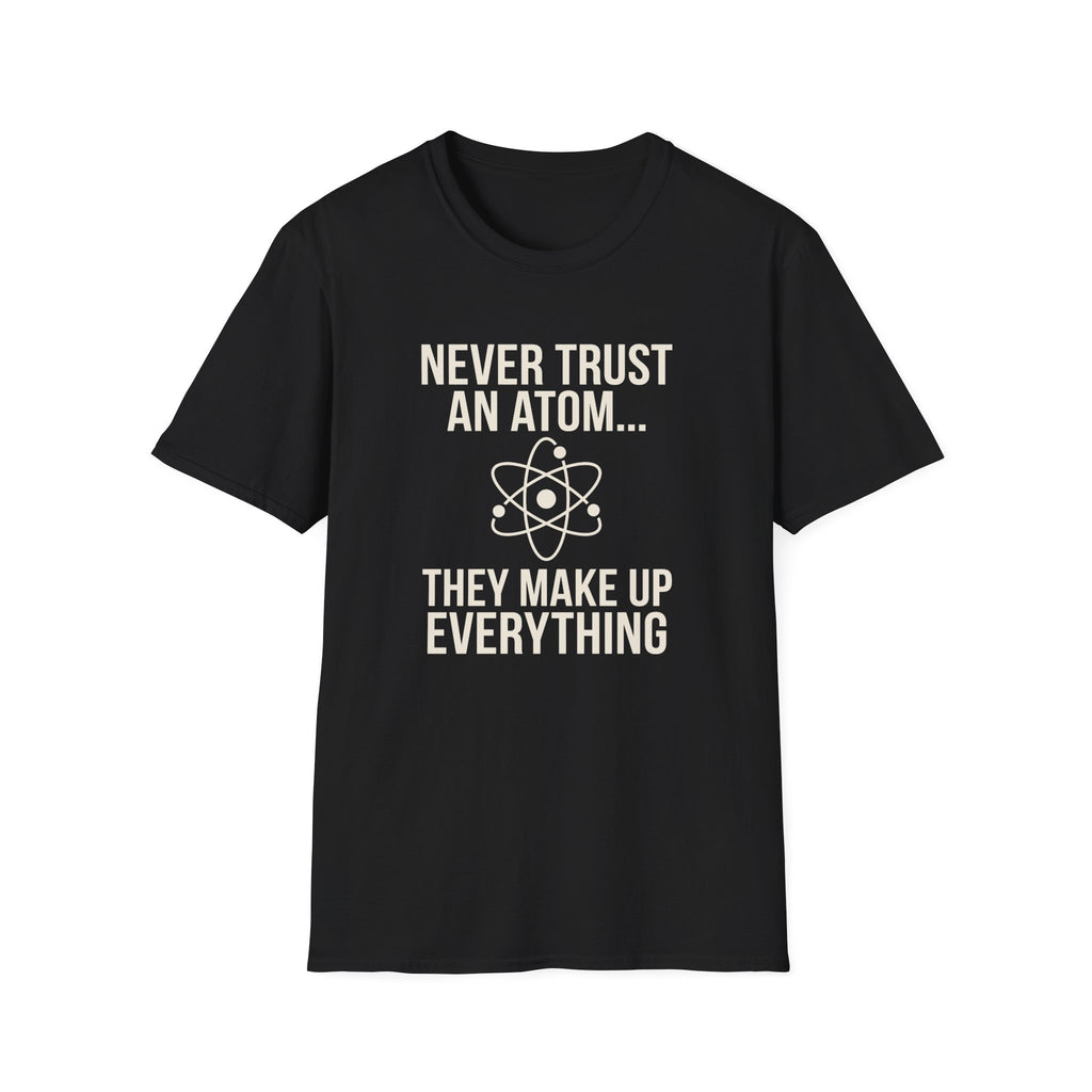 Never Trust An Atom T-Shirt