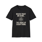 Never Trust An Atom T-Shirt