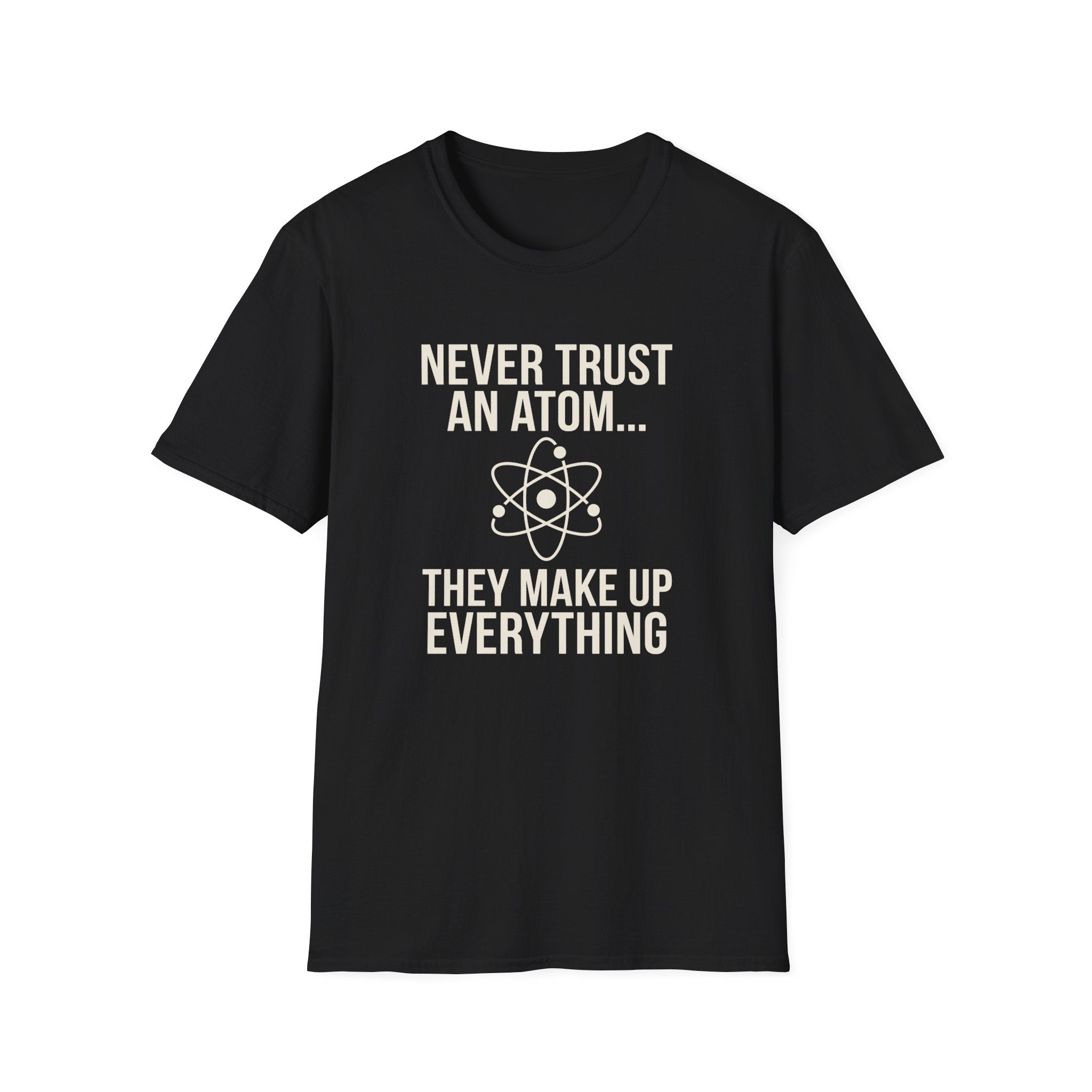 Never Trust An Atom T-Shirt