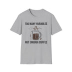Too Many Variables Not Enough Coffee T-Shirt