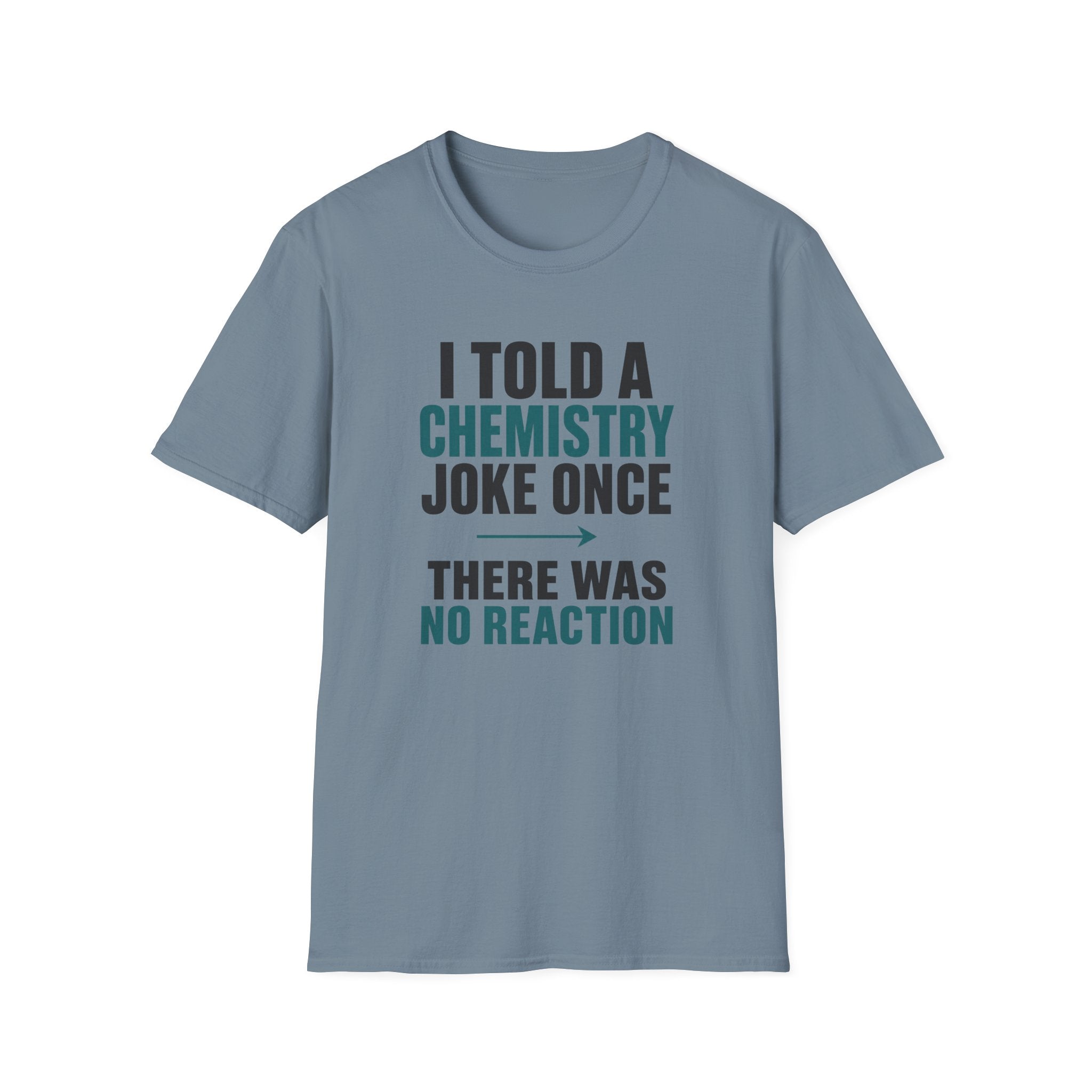 I Told A Chemistry Joke Once T-Shirt