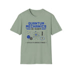 Quantum Mechanics Is Easy T-Shirt