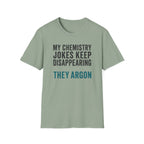 My Chemistry Jokes Keep Disappearing T-Shirt
