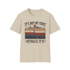 It's Not My Fault T-Shirt
