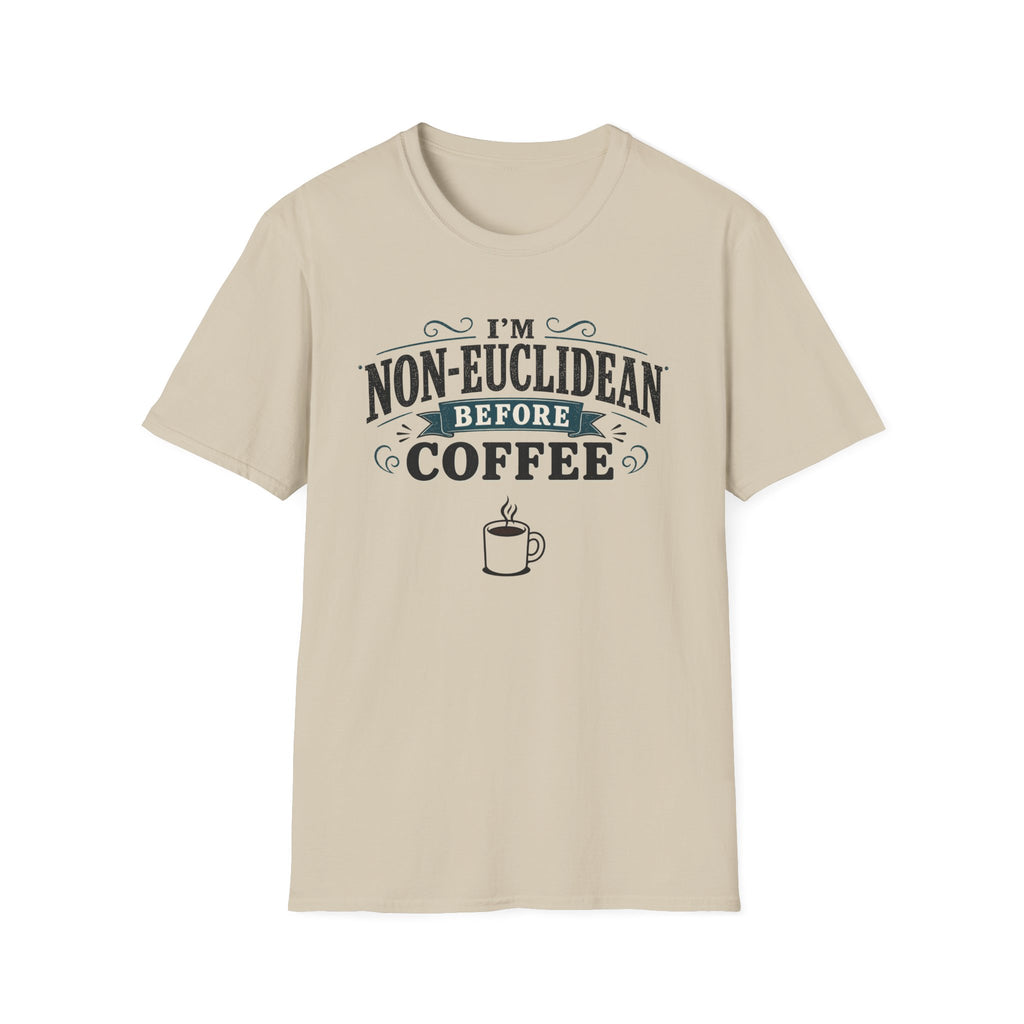 I'm Non-Euclidean Before Coffee T-Shirt