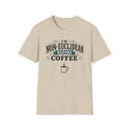 I'm Non-Euclidean Before Coffee T-Shirt