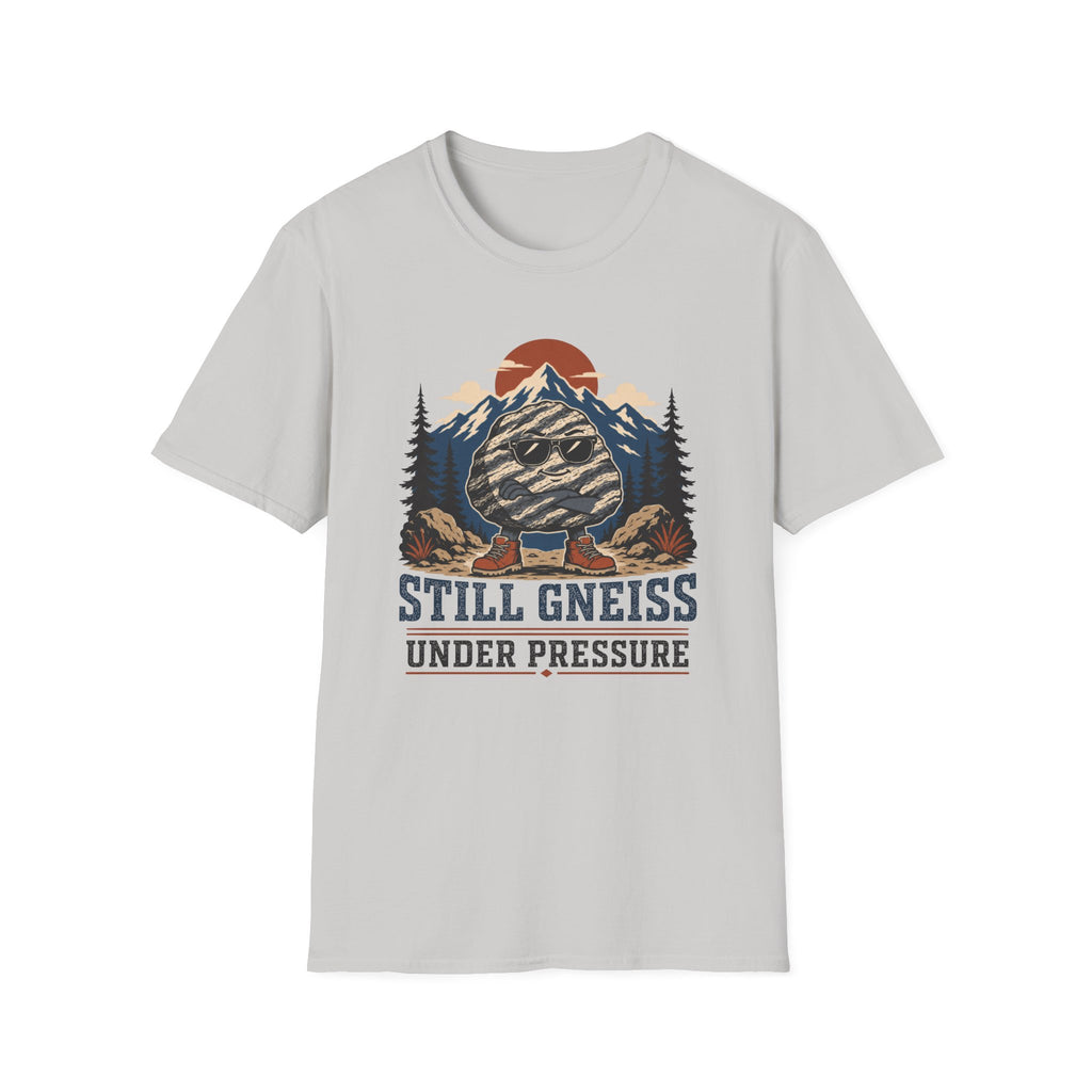 Still Gneiss Under Pressure T-Shirt