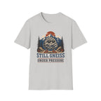 Still Gneiss Under Pressure T-Shirt
