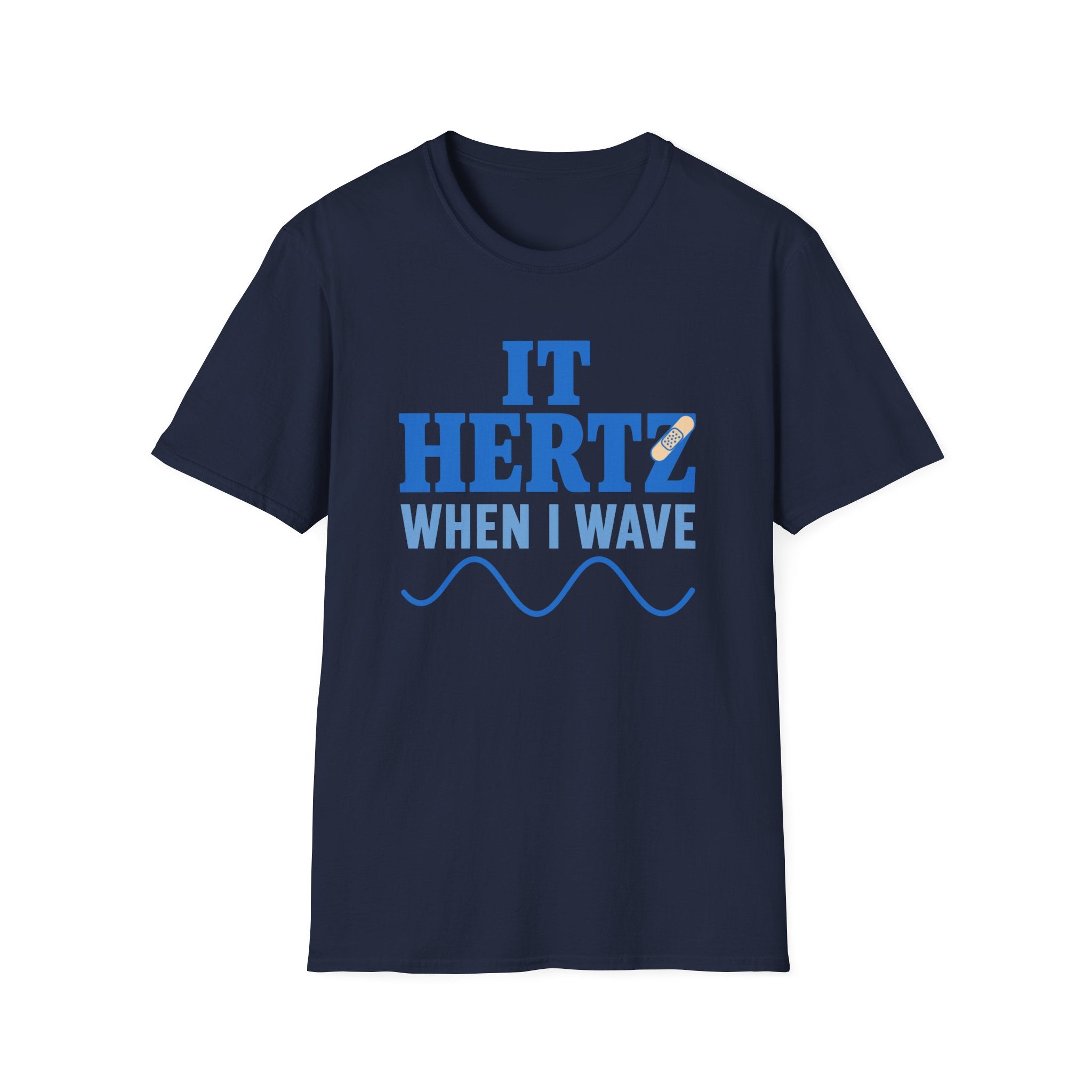 It Hertz When I Wave T-Shirt