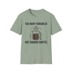 Too Many Variables Not Enough Coffee T-Shirt