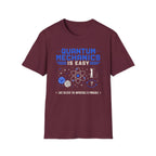 Quantum Mechanics Is Easy T-Shirt