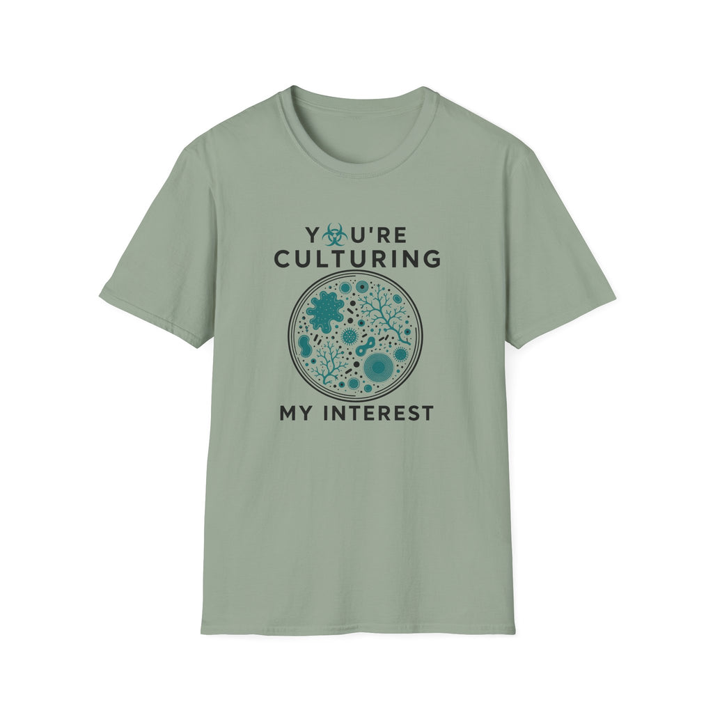 You're Culturing My Interest T-Shirt