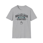 I'm Non-Euclidean Before Coffee T-Shirt