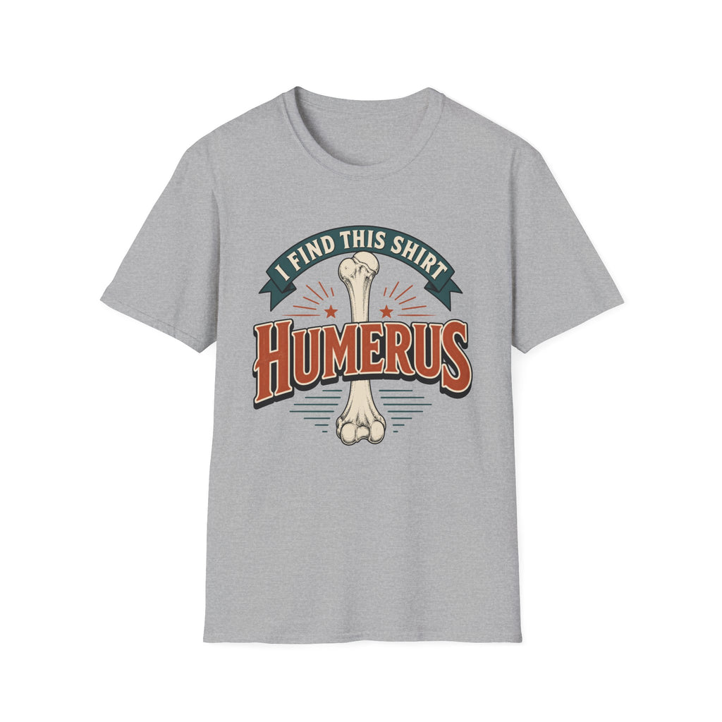 I Find This Shirt Humerus T-Shirt
