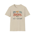 I'm Not One To Bragg T-Shirt