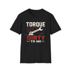 Torque Dirty To Me T-Shirt