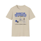 Quantum Mechanics Is Easy T-Shirt