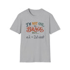 I'm Not One To Bragg T-Shirt