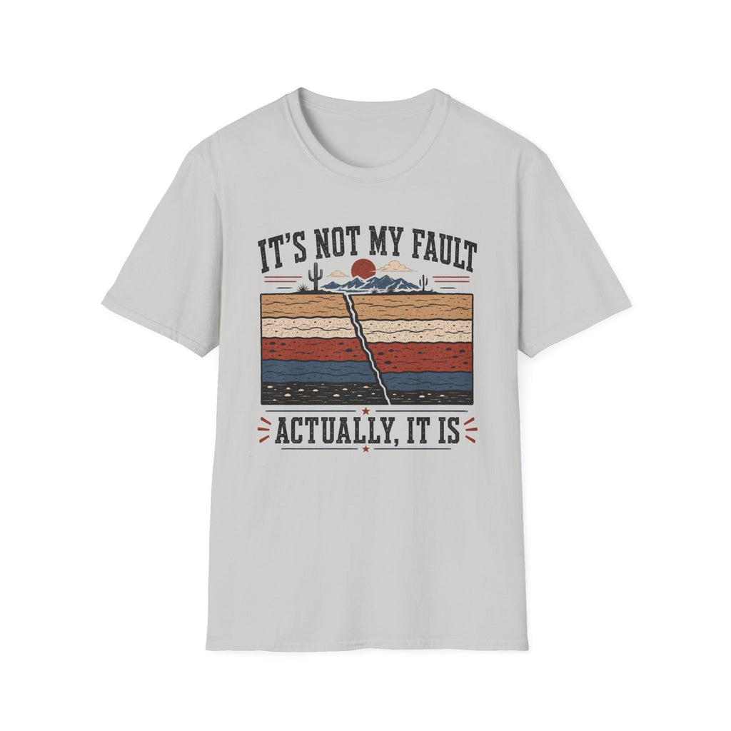 It's Not My Fault T-Shirt
