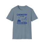 Chemistry Is Like Cooking T-Shirt