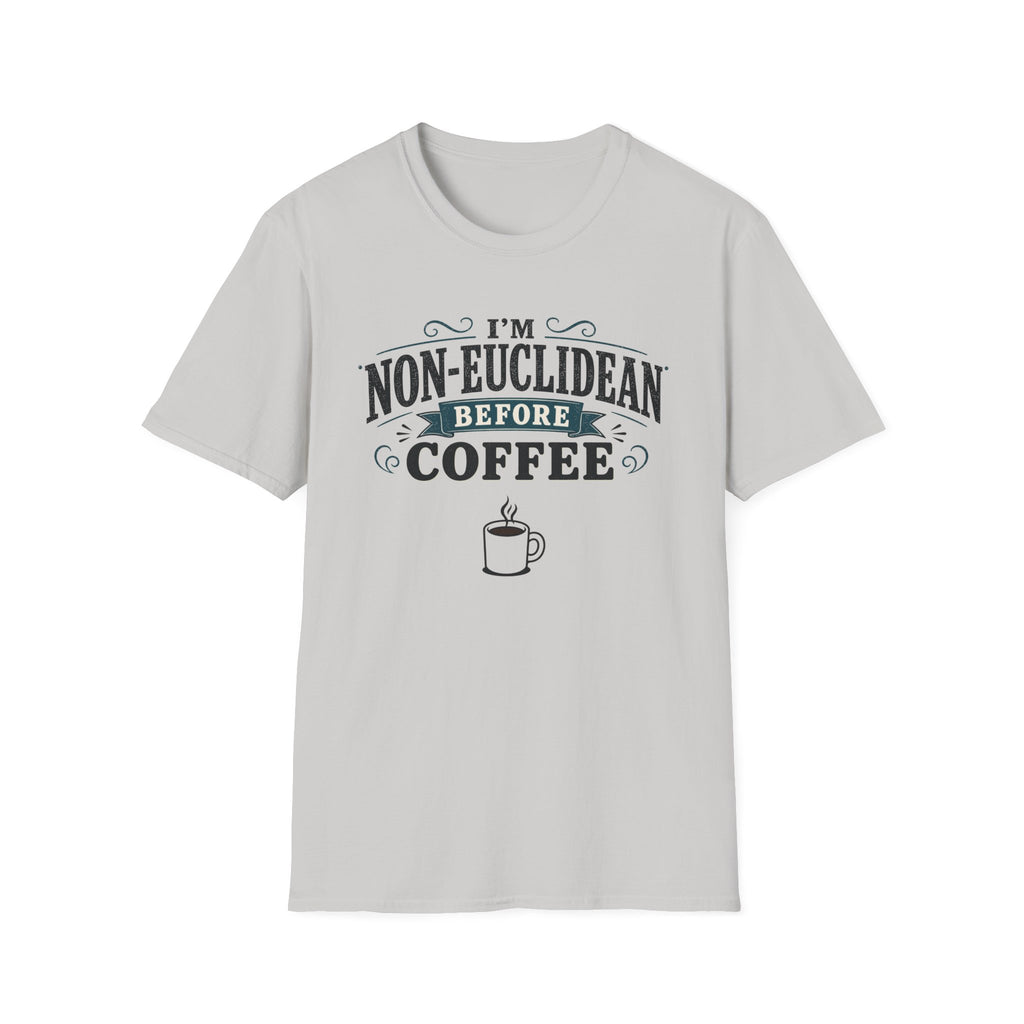 I'm Non-Euclidean Before Coffee T-Shirt