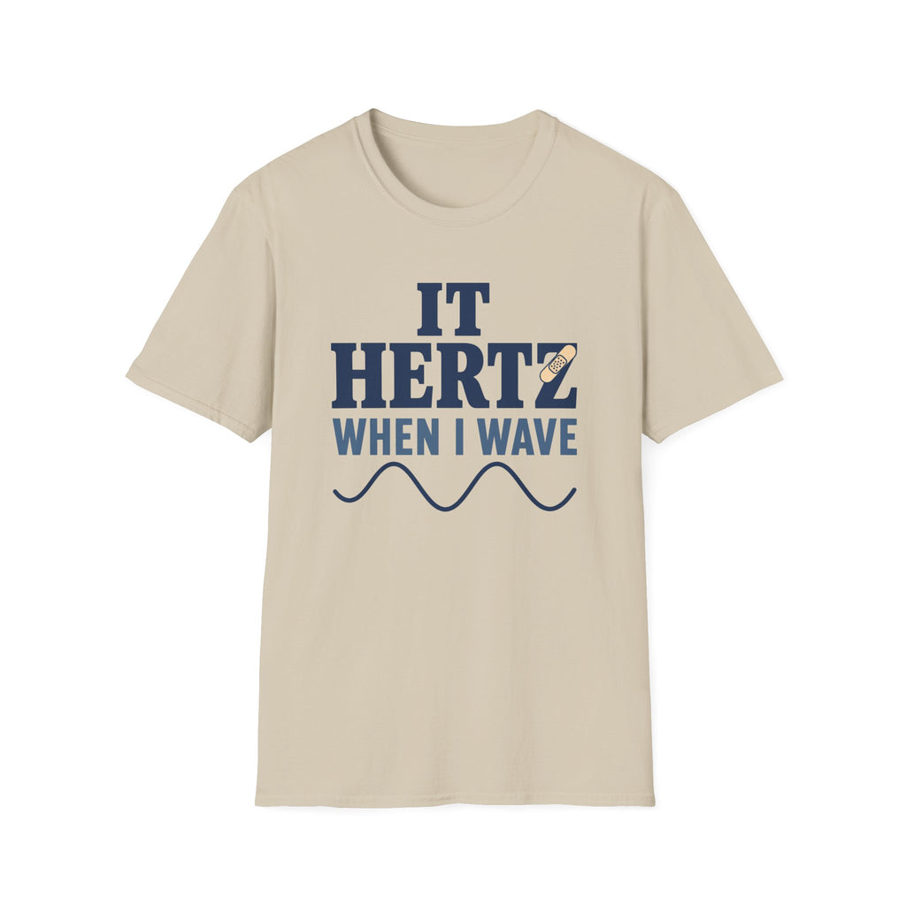 It Hertz When I Wave T-Shirt