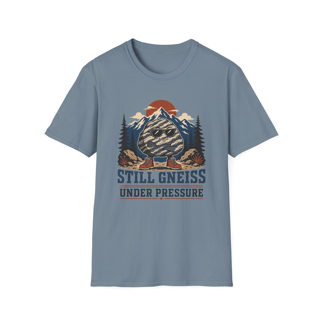Still Gneiss Under Pressure T-Shirt