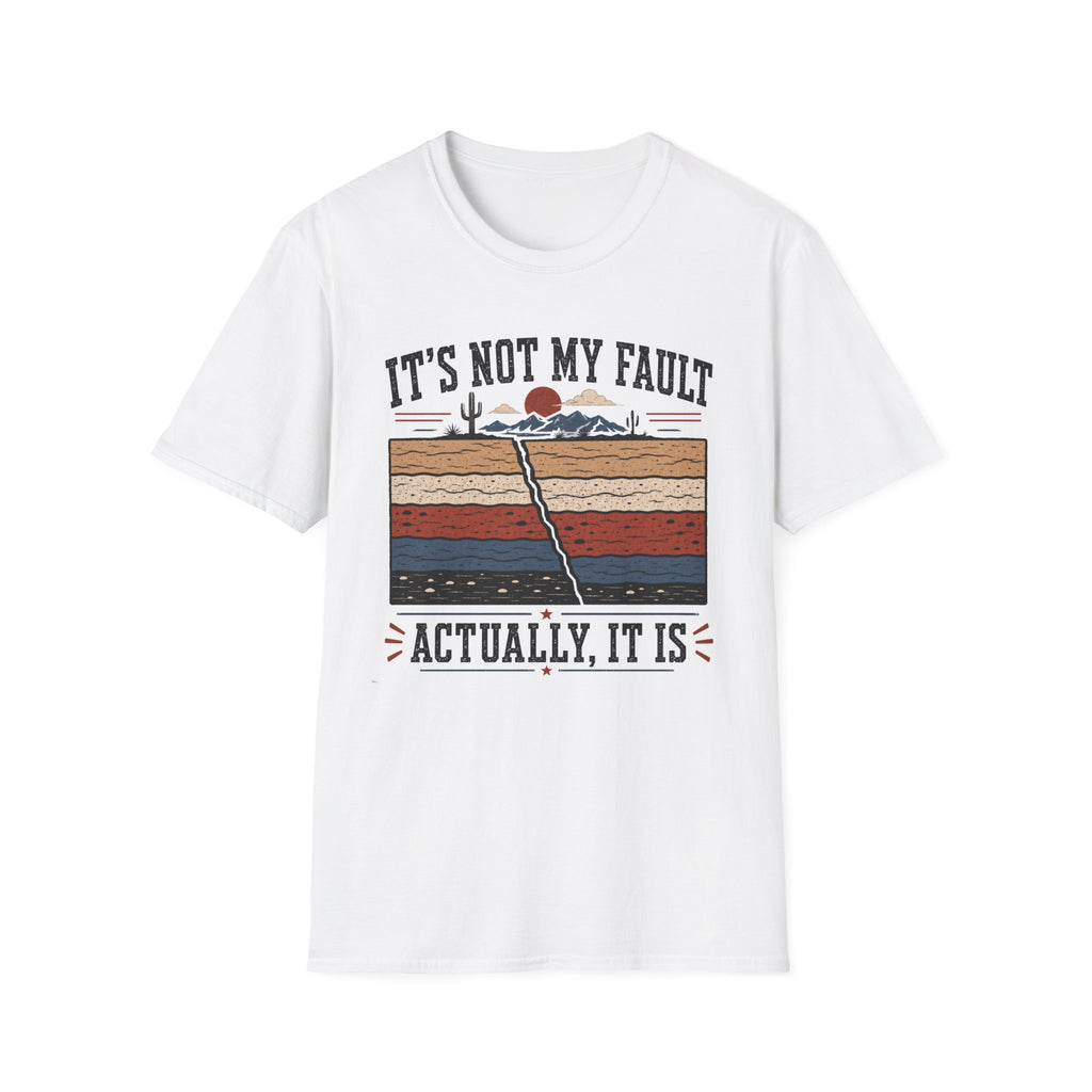 It's Not My Fault T-Shirt