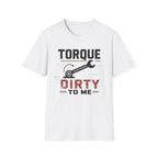 Torque Dirty To Me T-Shirt