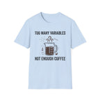 Too Many Variables Not Enough Coffee T-Shirt