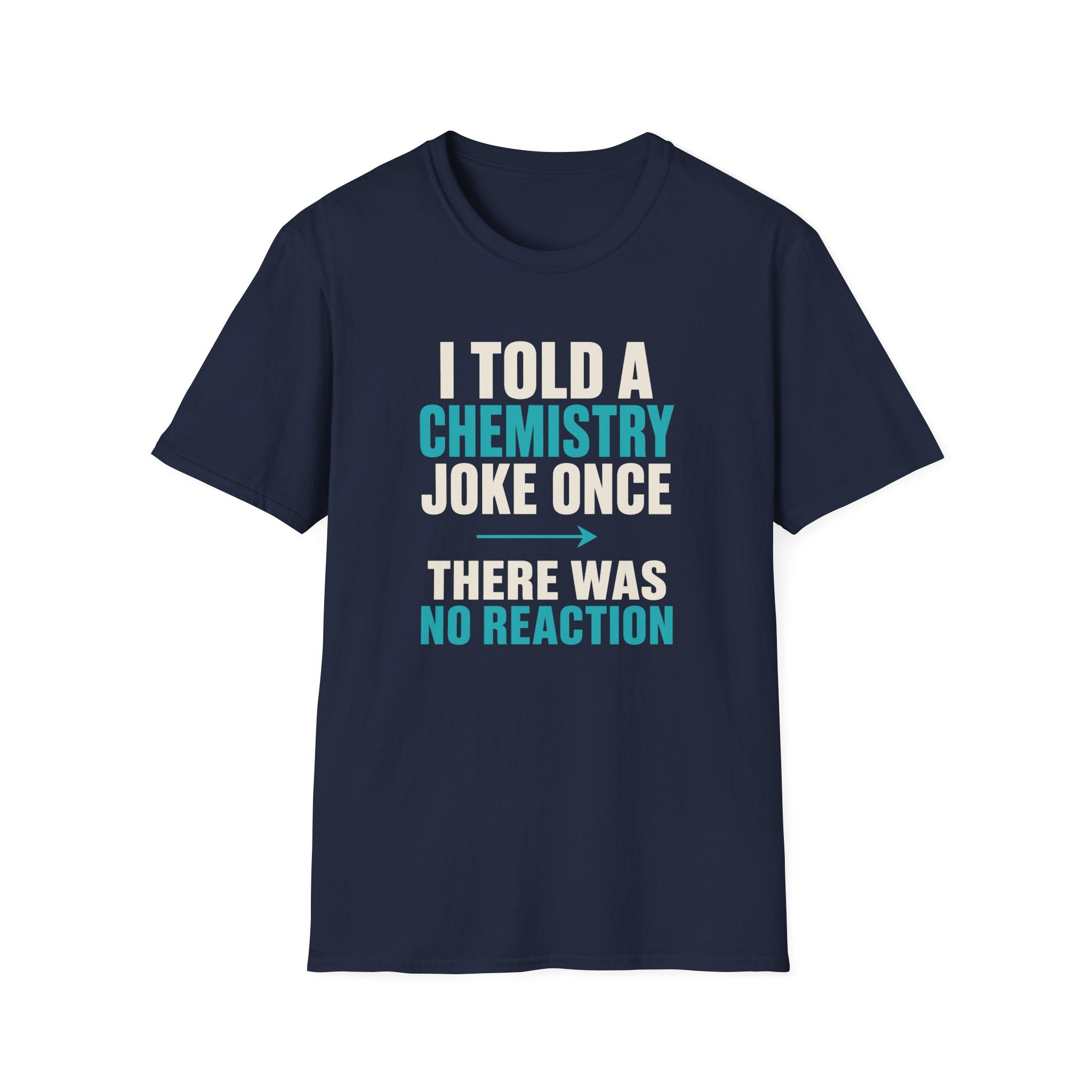 I Told A Chemistry Joke Once T-Shirt