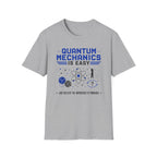 Quantum Mechanics Is Easy T-Shirt